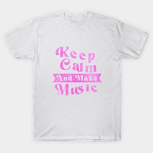 Keep Calm And Make Music V.1 T-Shirt